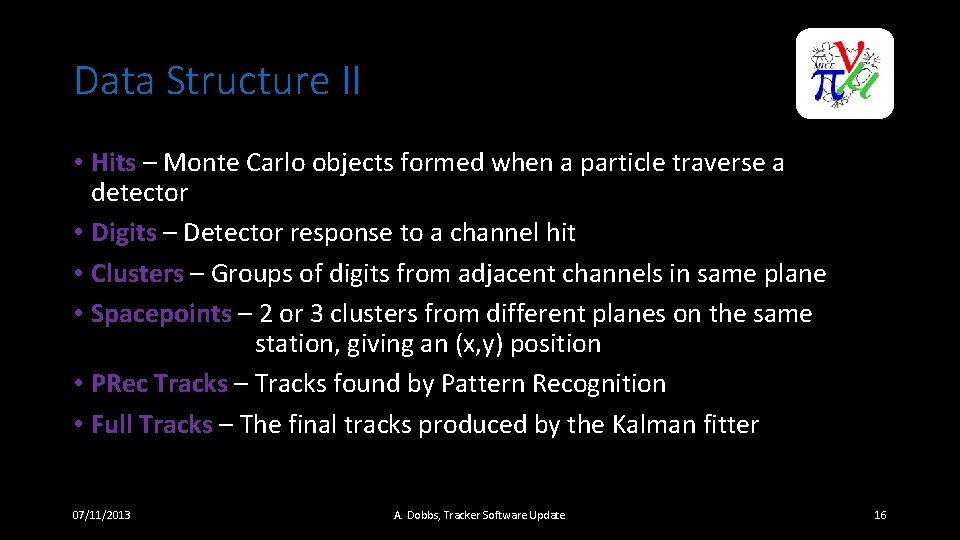 Data Structure II • Hits – Monte Carlo objects formed when a particle traverse