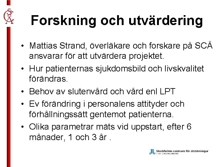 Forskning och utvärdering • Mattias Strand, överläkare och forskare på SCÄ ansvarar för att