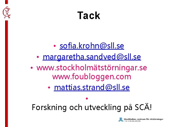 Tack • sofia. krohn@sll. se • margaretha. sandved@sll. se • www. stockholmätstörningar. se www.