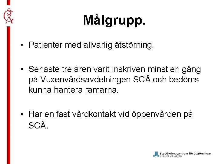 Målgrupp. • Patienter med allvarlig ätstörning. • Senaste tre åren varit inskriven minst en