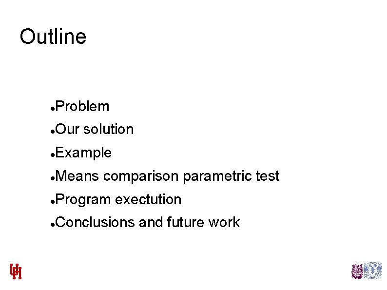 Outline Problem Our solution Example Means comparison parametric test Program exectution Conclusions and future