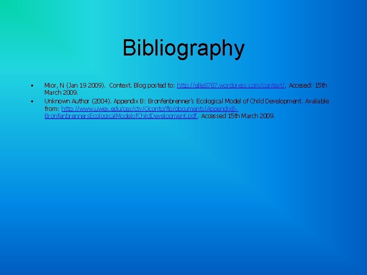 Bibliography • • Mior, N (Jan 19 2009). Context. Blog posted to: http: //elle