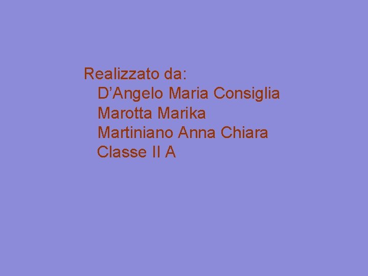 Realizzato da: D’Angelo Maria Consiglia Marotta Marika Martiniano Anna Chiara Classe II A 
