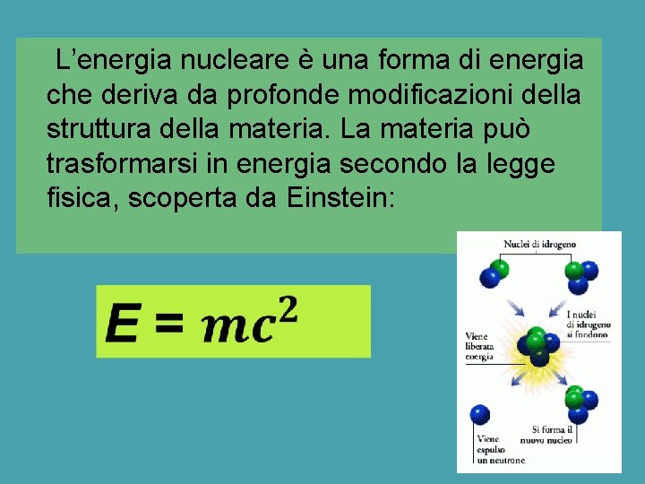 L’energia nucleare è una forma di energia che deriva da profonde modificazioni della struttura
