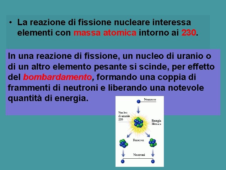  • La reazione di fissione nucleare interessa elementi con massa atomica intorno ai