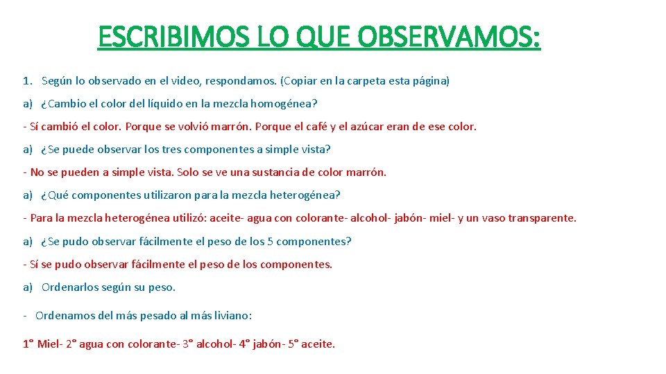 ESCRIBIMOS LO QUE OBSERVAMOS: 1. Según lo observado en el video, respondamos. (Copiar en