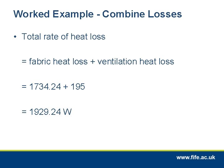 Worked Example - Combine Losses • Total rate of heat loss = fabric heat