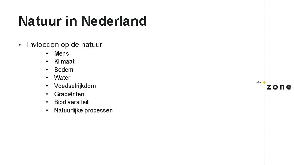 Natuur in Nederland • Invloeden op de natuur • • Mens Klimaat Bodem Water