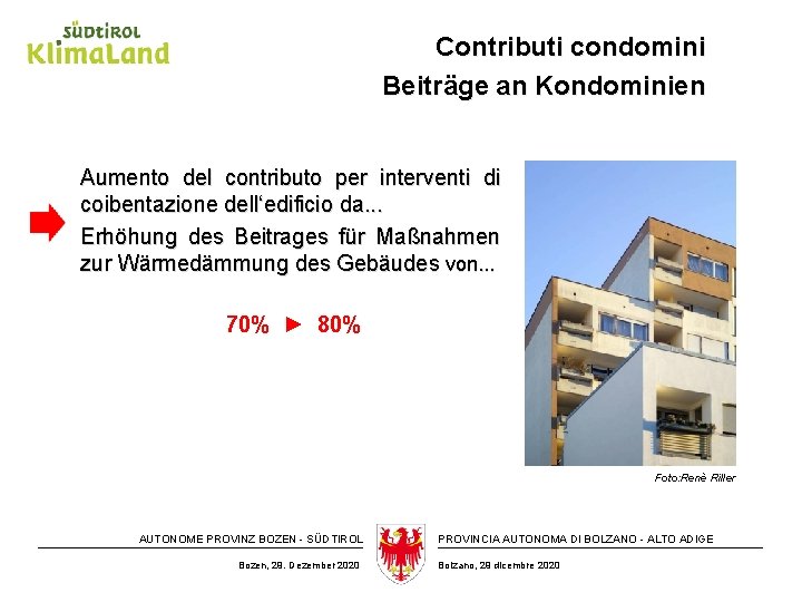 Contributi condomini Beiträge an Kondominien Aumento del contributo per interventi di coibentazione dell‘edificio da.