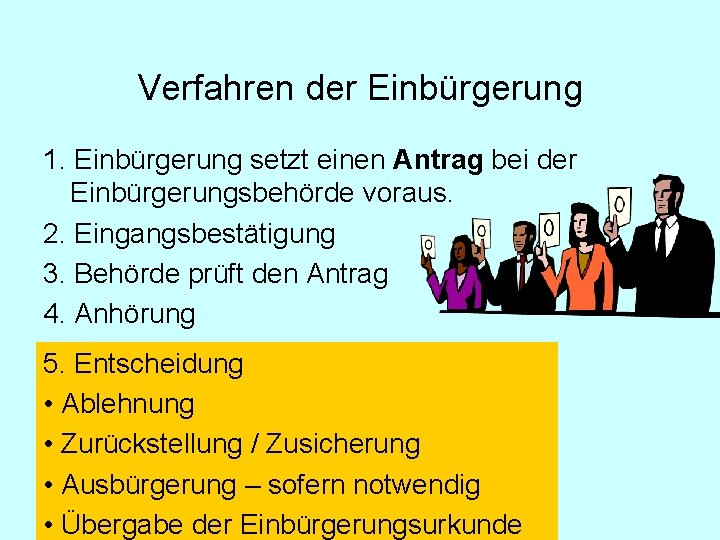 Verfahren der Einbürgerung 1. Einbürgerung setzt einen Antrag bei der Einbürgerungsbehörde voraus. 2. Eingangsbestätigung