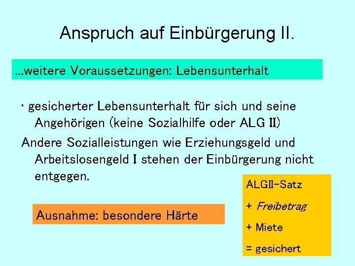 Anspruch auf Einbürgerung II. . weitere Voraussetzungen: Lebensunterhalt • gesicherter Lebensunterhalt für sich und