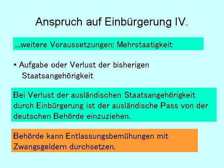 Anspruch auf Einbürgerung IV. . weitere Voraussetzungen: Mehrstaatigkeit • Aufgabe oder Verlust der bisherigen