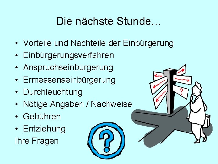 Die nächste Stunde… • Vorteile und Nachteile der Einbürgerung • Einbürgerungsverfahren • Anspruchseinbürgerung •