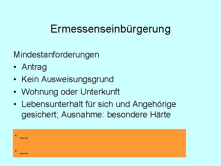 Ermessenseinbürgerung Mindestanforderungen • Antrag • Kein Ausweisungsgrund • Wohnung oder Unterkunft • Lebensunterhalt für