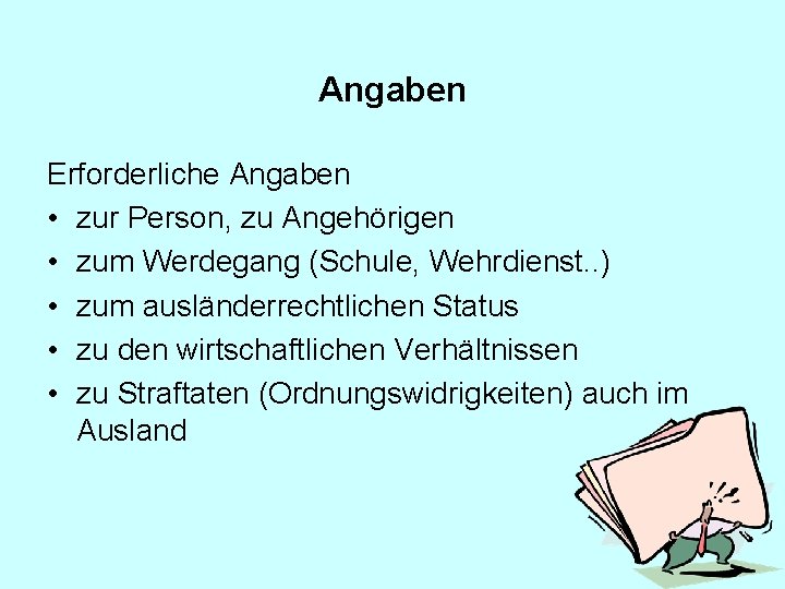 Angaben Erforderliche Angaben • zur Person, zu Angehörigen • zum Werdegang (Schule, Wehrdienst. .