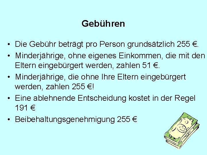 Gebühren • Die Gebühr beträgt pro Person grundsätzlich 255 €. • Minderjährige, ohne eigenes