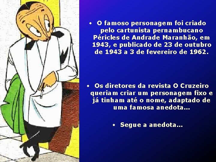  • O famoso personagem foi criado pelo cartunista pernambucano Péricles de Andrade Maranhão,