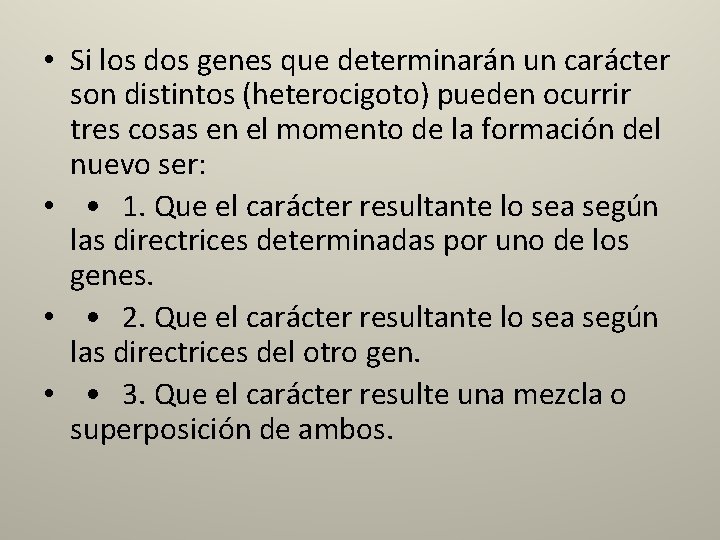  • Si los dos genes que determinarán un carácter son distintos (heterocigoto) pueden
