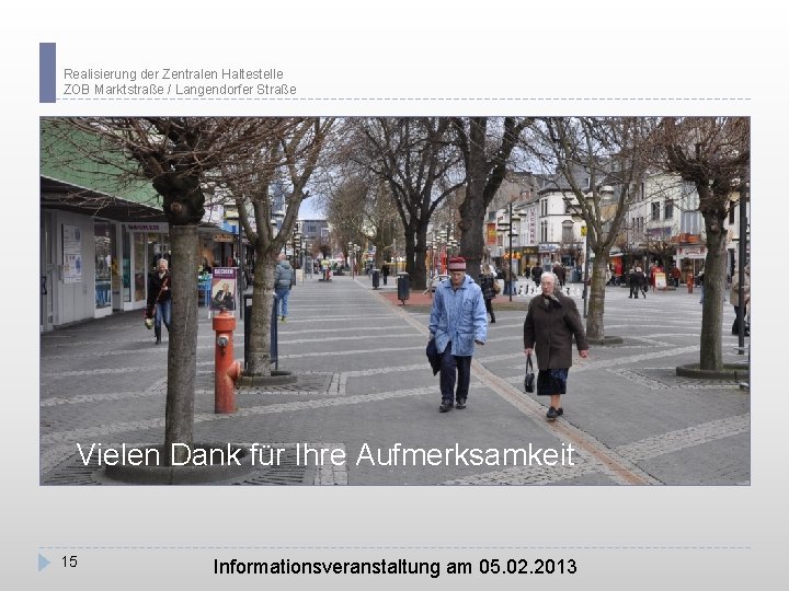 Realisierung der Zentralen Haltestelle ZOB Marktstraße / Langendorfer Straße Vielen Dank für Ihre Aufmerksamkeit