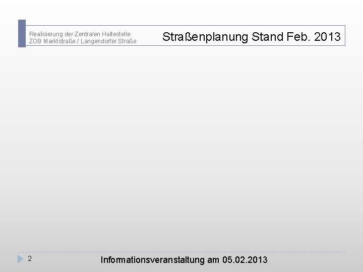 Realisierung der Zentralen Haltestelle ZOB Marktstraße / Langendorfer Straße 2 Straßenplanung Stand Feb. 2013