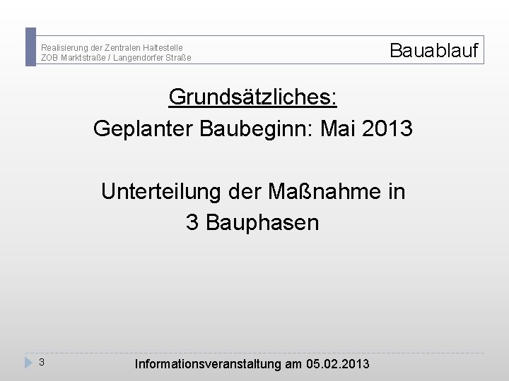 Realisierung der Zentralen Haltestelle ZOB Marktstraße / Langendorfer Straße Bauablauf Grundsätzliches: Geplanter Baubeginn: Mai