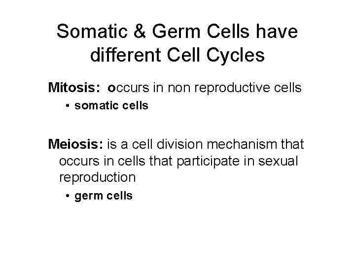 Somatic & Germ Cells have different Cell Cycles Mitosis: occurs in non reproductive cells