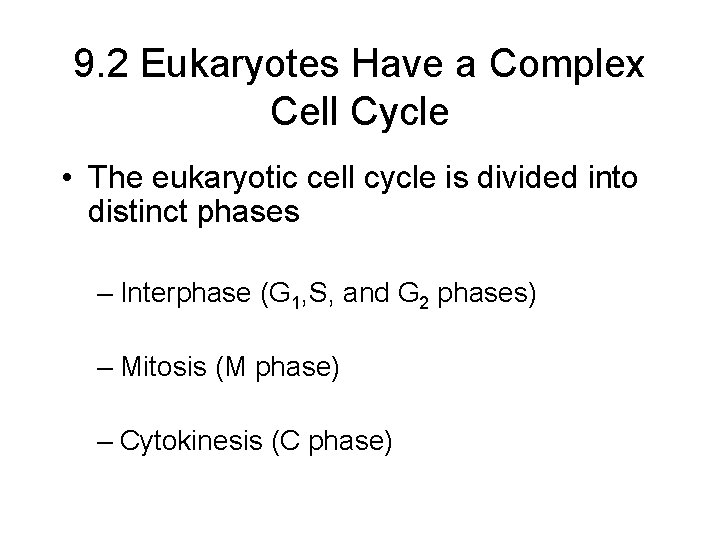 9. 2 Eukaryotes Have a Complex Cell Cycle • The eukaryotic cell cycle is