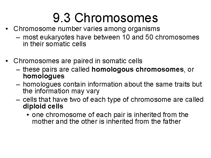 9. 3 Chromosomes • Chromosome number varies among organisms – most eukaryotes have between
