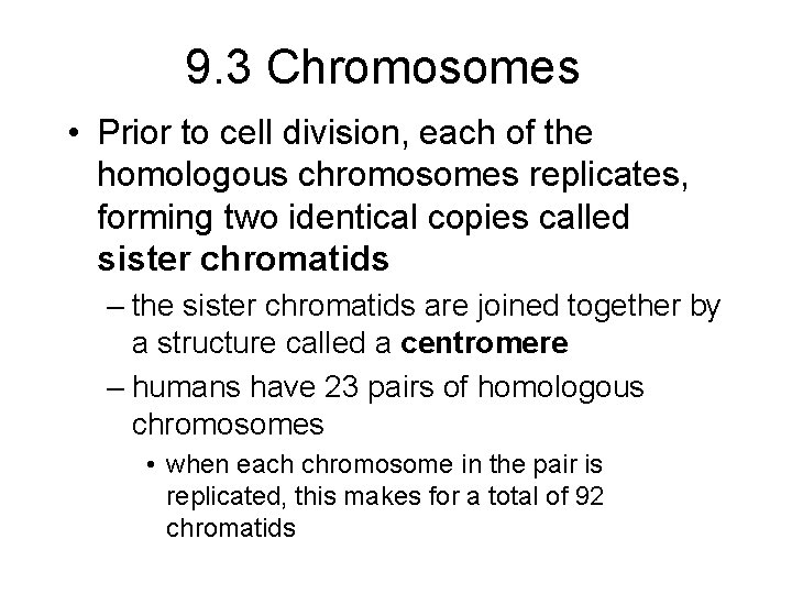 9. 3 Chromosomes • Prior to cell division, each of the homologous chromosomes replicates,