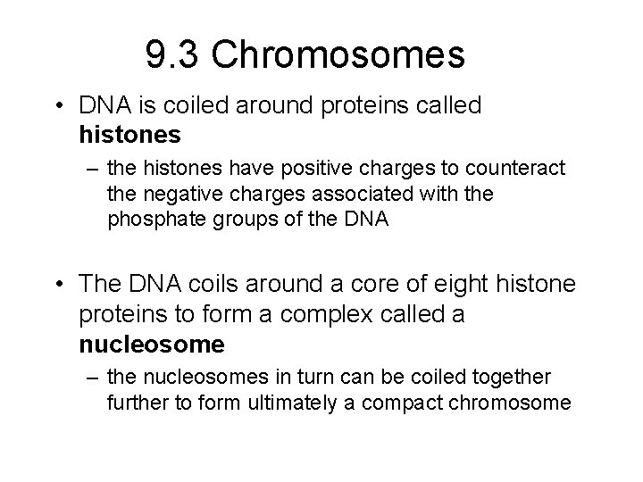 9. 3 Chromosomes • DNA is coiled around proteins called histones – the histones