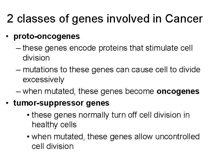 2 classes of genes involved in Cancer • proto-oncogenes – these genes encode proteins