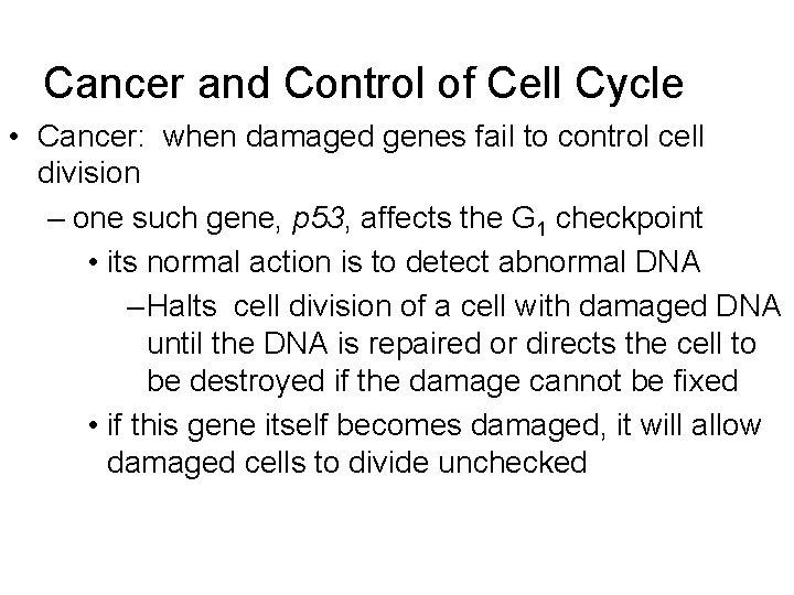 Cancer and Control of Cell Cycle • Cancer: when damaged genes fail to control