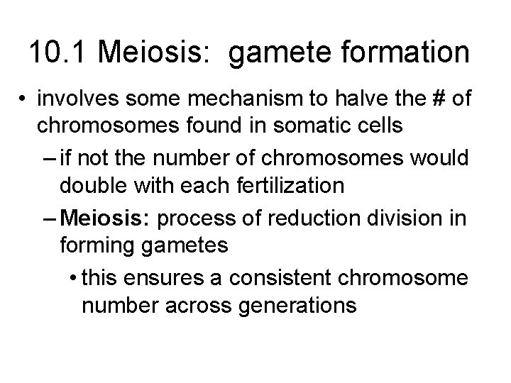 10. 1 Meiosis: gamete formation • involves some mechanism to halve the # of