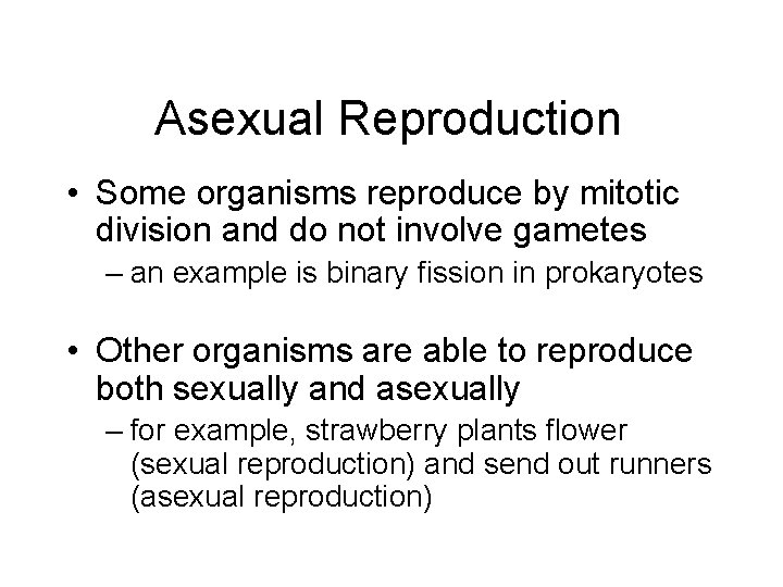 Asexual Reproduction • Some organisms reproduce by mitotic division and do not involve gametes