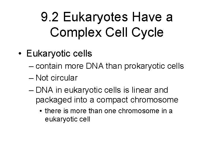 9. 2 Eukaryotes Have a Complex Cell Cycle • Eukaryotic cells – contain more