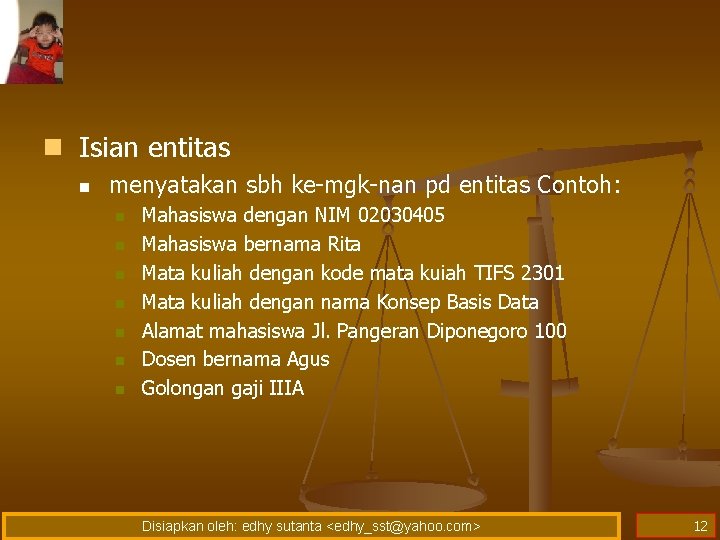 n Isian entitas n menyatakan sbh ke-mgk-nan pd entitas Contoh: n n n n n Isian entitas n menyatakan sbh ke-mgk-nan pd entitas Contoh: n n n n