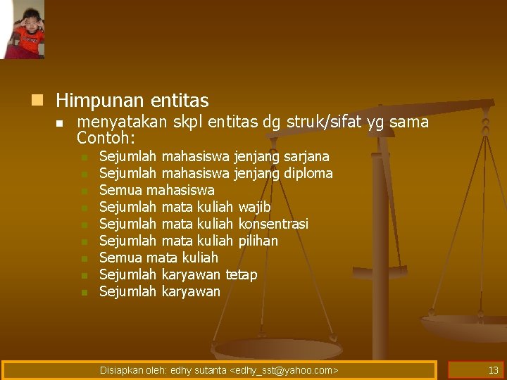 n Himpunan entitas n menyatakan skpl entitas dg struk/sifat yg sama Contoh: n n n Himpunan entitas n menyatakan skpl entitas dg struk/sifat yg sama Contoh: n n