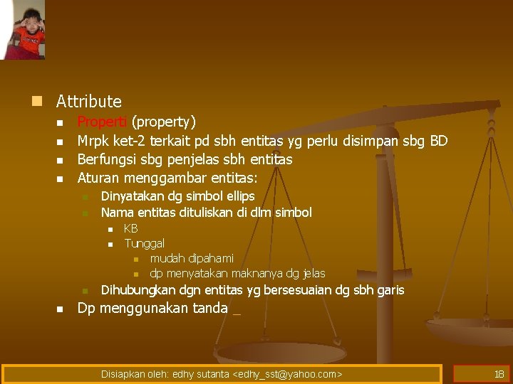 n Attribute n n Properti (property) Mrpk ket-2 terkait pd sbh entitas yg perlu n Attribute n n Properti (property) Mrpk ket-2 terkait pd sbh entitas yg perlu