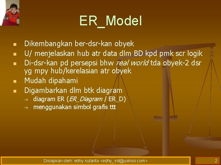 ER_Model n n n Dikembangkan ber-dsr-kan obyek U/ menjelaskan hub atr data dlm BD ER_Model n n n Dikembangkan ber-dsr-kan obyek U/ menjelaskan hub atr data dlm BD