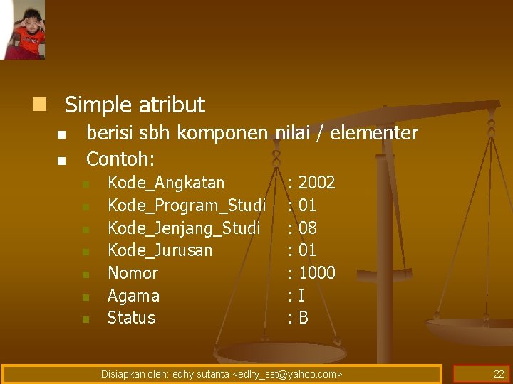 n Simple atribut n n berisi sbh komponen nilai / elementer Contoh: n n n Simple atribut n n berisi sbh komponen nilai / elementer Contoh: n n