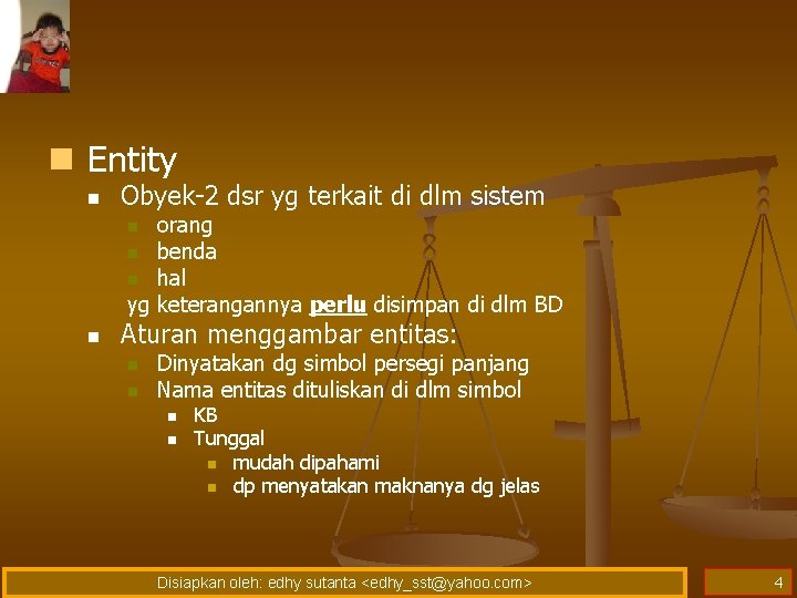 n Entity n Obyek-2 dsr yg terkait di dlm sistem orang n benda n n Entity n Obyek-2 dsr yg terkait di dlm sistem orang n benda n
