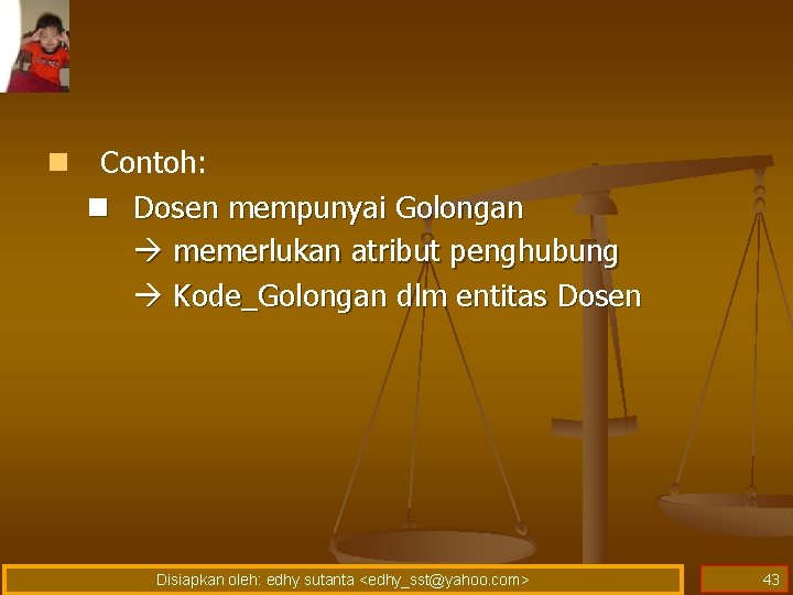 n Contoh: n Dosen mempunyai Golongan memerlukan atribut penghubung Kode_Golongan dlm entitas Dosen Disiapkan n Contoh: n Dosen mempunyai Golongan memerlukan atribut penghubung Kode_Golongan dlm entitas Dosen Disiapkan