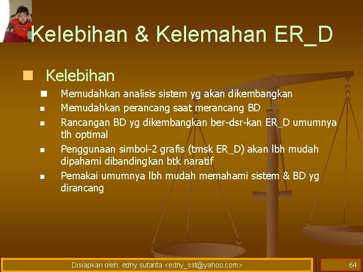 Kelebihan & Kelemahan ER_D n Kelebihan n n Memudahkan analisis sistem yg akan dikembangkan Kelebihan & Kelemahan ER_D n Kelebihan n n Memudahkan analisis sistem yg akan dikembangkan