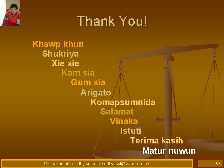 Thank You! Khawp khun Shukriya Xie xie Kam sia Gum xia Arigato Komapsumnida Salamat Thank You! Khawp khun Shukriya Xie xie Kam sia Gum xia Arigato Komapsumnida Salamat