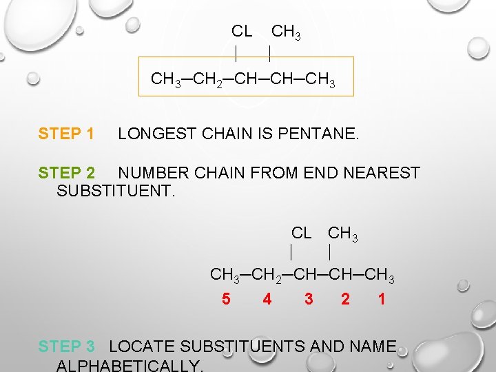 CL CH 3─CH 2─CH─CH─CH 3 STEP 1 LONGEST CHAIN IS PENTANE. STEP 2 NUMBER