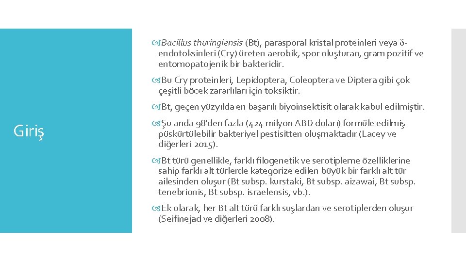  Bacillus thuringiensis (Bt), parasporal kristal proteinleri veya endotoksinleri (Cry) üreten aerobik, spor oluşturan,