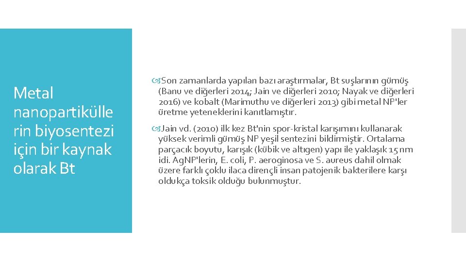 Metal nanopartikülle rin biyosentezi için bir kaynak olarak Bt Son zamanlarda yapılan bazı araştırmalar,