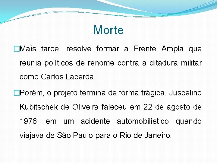 Morte �Mais tarde, resolve formar a Frente Ampla que reunia políticos de renome contra