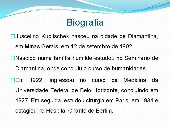 Biografia �Juscelino Kubitschek nasceu na cidade de Diamantina, em Minas Gerais, em 12 de
