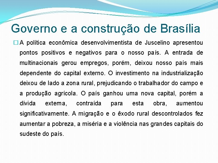 Governo e a construção de Brasília � A política econômica desenvolvimentista de Juscelino apresentou